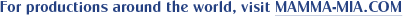 For productions around the world, visit MAMMA-MIA.COM